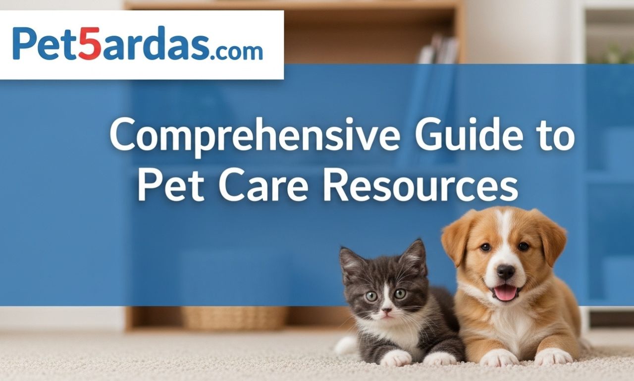 Pet5ardas com: A Comprehensive Guide to Pet Care Resources